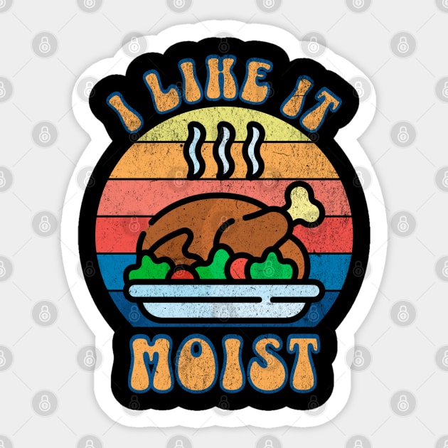 I LIke it Moist Thanksgiving Turkey Sticker by BankaiChu